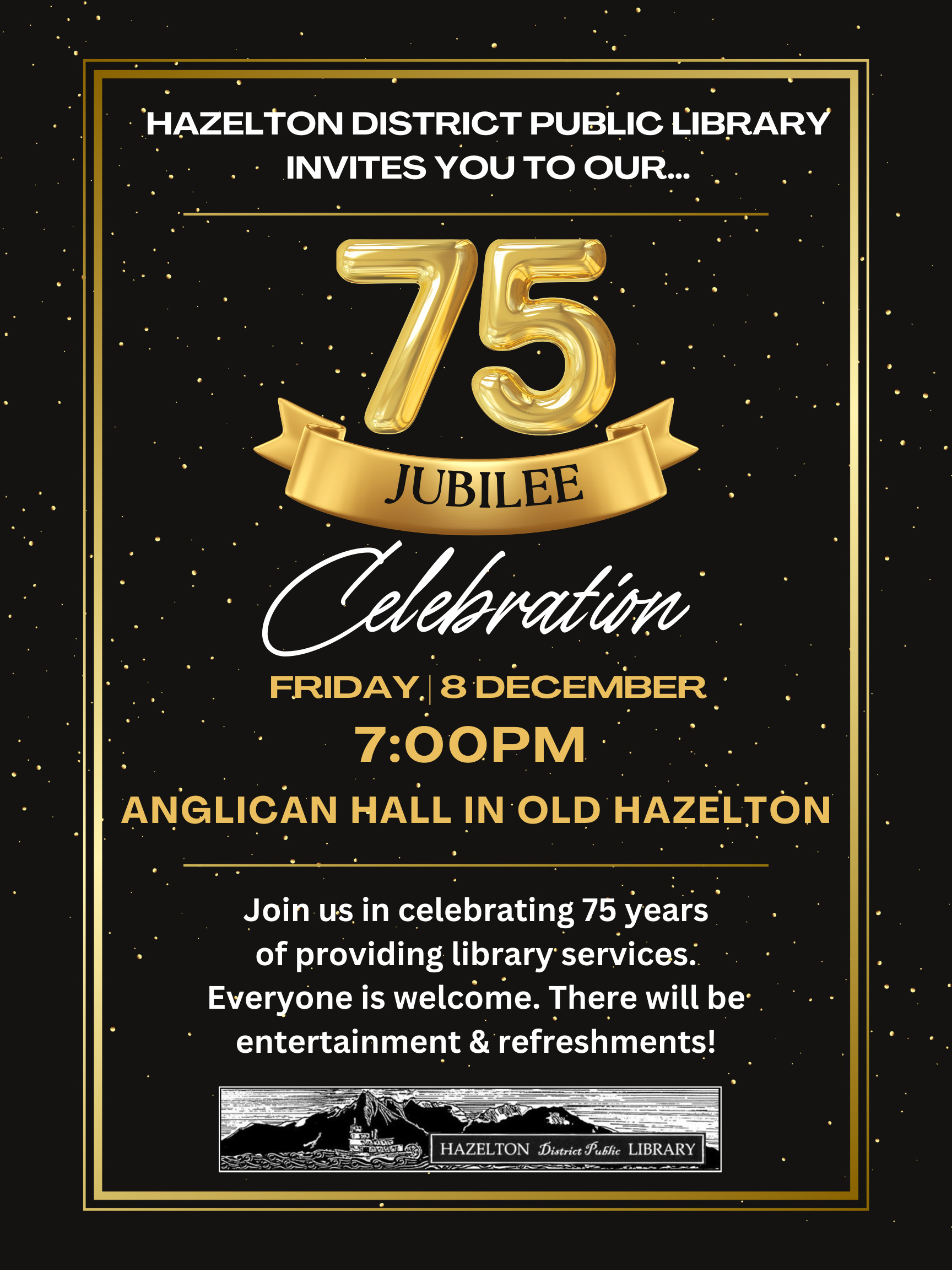 Library Jubilee Party on Friday, December 8th at 7:00 pm at the Anglican Hall in Old Hazelton.